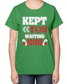 Kept you waiting huh 36# - video games-  Ladies T-Shirt