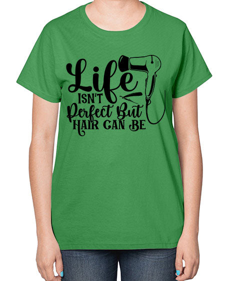 Life Isnt Perfect But Hair Can Be 1054# - hairdresser-  Ladies T-Shirt