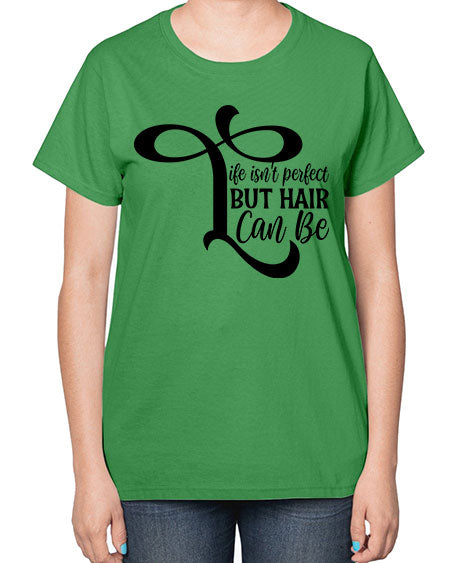 Life Isnt Perfect But Hair Can Be 1055# - hairdresser-  Ladies T-Shirt