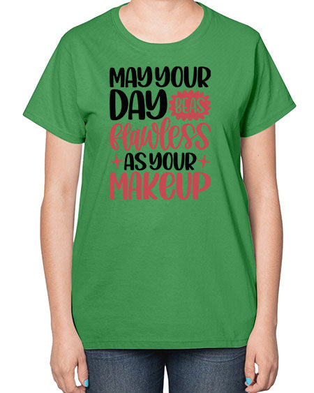 May Your Day Be As Flawless As Your Makeup Style 37# -makeup  Ladies T-Shirt