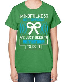 Mindfulness isn t difficult we just need to remember to do it Style 35# - Self awareness-  Ladies T-Shirt
