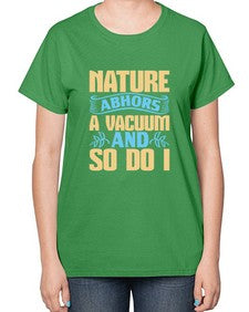 Nature abhors a vacuum and so do I Style 301# - cleaner-  Ladies T-Shirt