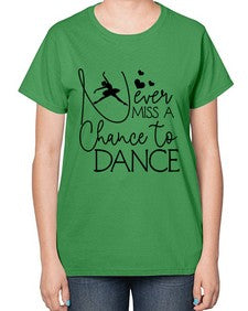Never miss a chance to dance 167# - ballet-  Ladies T-Shirt