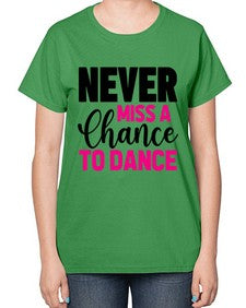 Never miss a chance to dance 168# - ballet-  Ladies T-Shirt