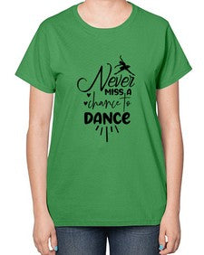 Never miss a chance to dance 169# - ballet-  Ladies T-Shirt