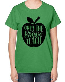 Only The Brave Teach Style 1293# - teacher-  Ladies T-Shirt