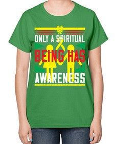 Only a spiritual being has awareness Style 34# - Self awareness-  Ladies T-Shirt