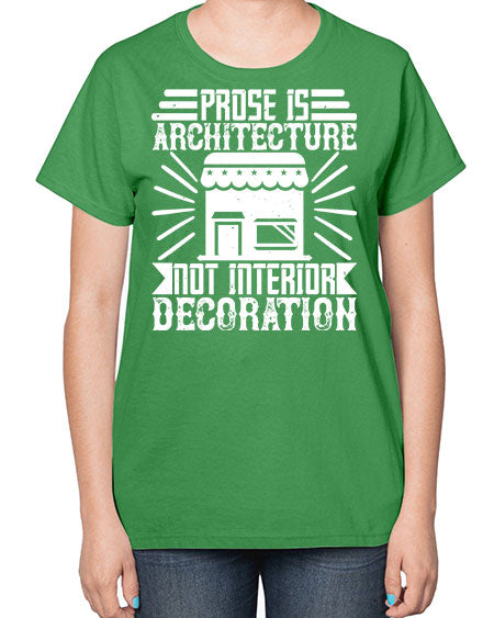 Prose is architecture not interior decoration Style 346# - architect-  Ladies T-Shirt