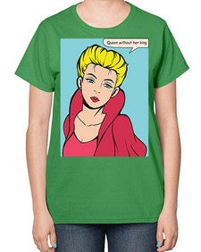 Queen Without Her King 1008# - art pop art-  Ladies T-Shirt