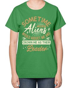 Sometime i wish the aliens would abduct me 38# - ufo-  Ladies T-Shirt