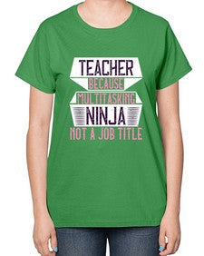 Teacher Because Multitasking Ninja Not A Job Title Style 1447# - teacher-  Ladies T-Shirt