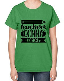 Teachers Gonna Teach Style 1475# - teacher-  Ladies T-Shirt
