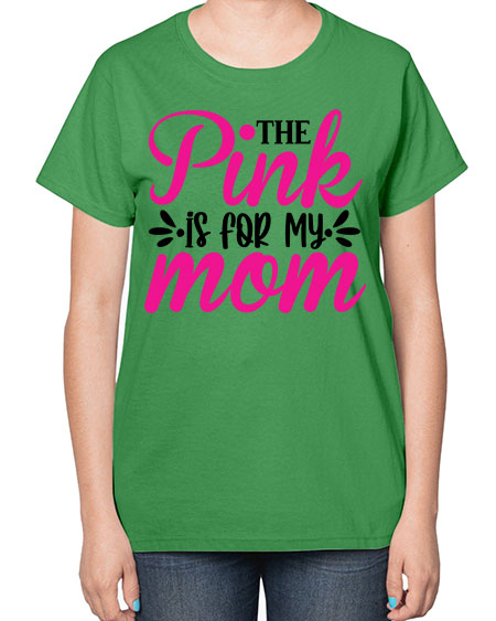 The Pink is for My Mom 1# - breast cancer-  Ladies T-Shirt