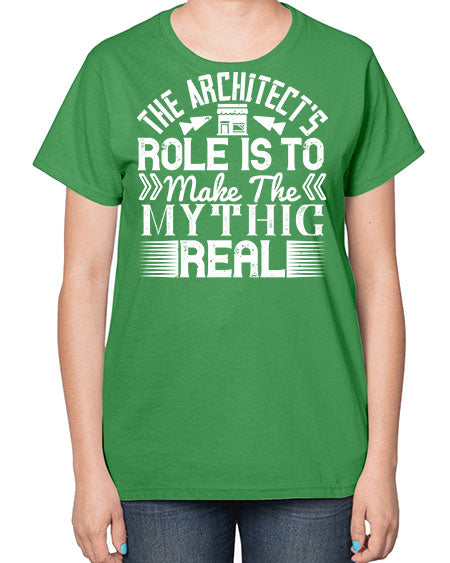 The architects role is to make the mythic real Style 409# - architect-  Ladies T-Shirt