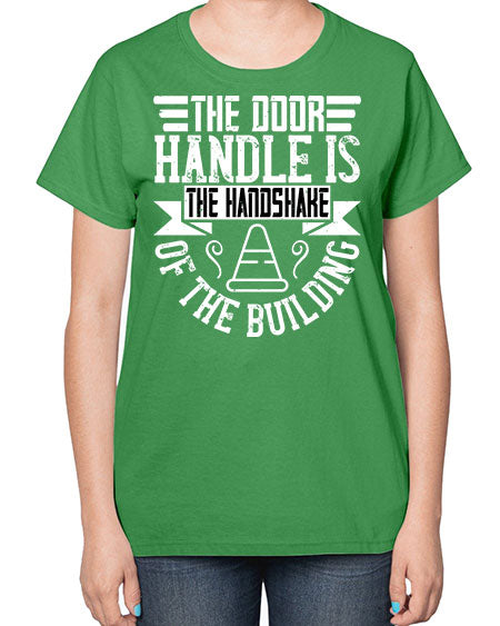 The door handle is the handshake of the building Style 420# - architect-  Ladies T-Shirt