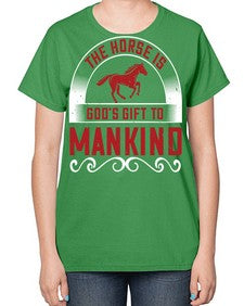 The horse is Gods gift to mankind Style 20# - horse-  Ladies T-Shirt