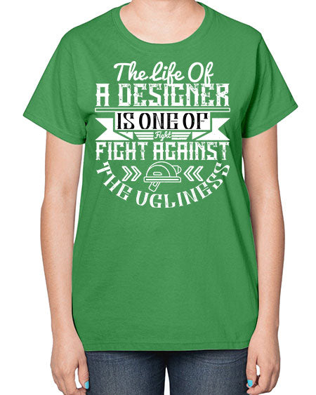 The life of a designer is one of fight fight against the ugliness Style 422# - architect-  Ladies T-Shirt
