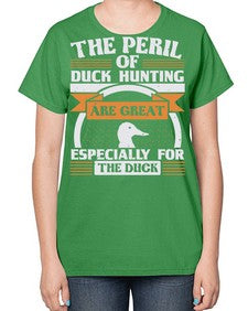 The perils of duck hunting are great especially for he duck Style 15# - ducks-  Ladies T-Shirt