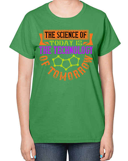The science of today is the technology of tomorrow 305# - general science-  Ladies T-Shirt