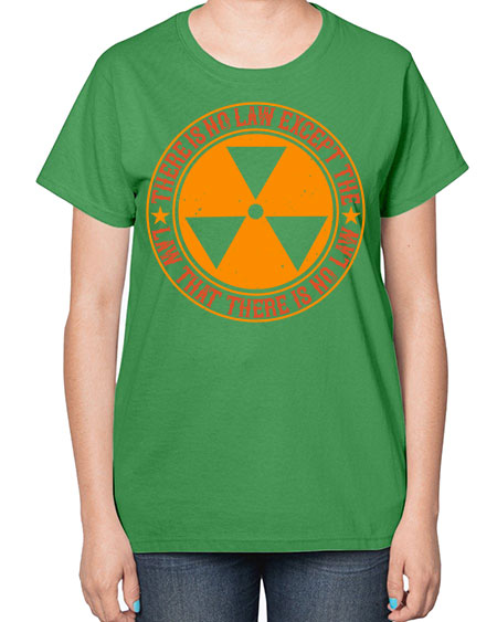There is no law except the law that there is no law 304# - general science-  Ladies T-Shirt