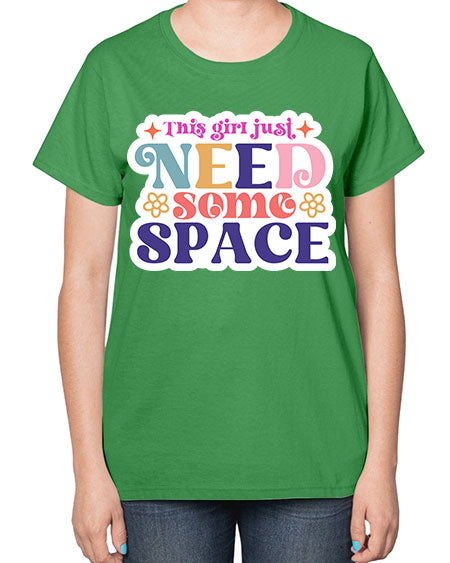 This girl just need some space 3# - space-  Ladies T-Shirt