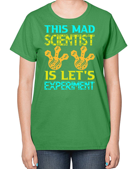 ThisMadScientistIsLetsScience tshirt design Sciencetshirtdesign 15# - general science-  Ladies T-Shirt