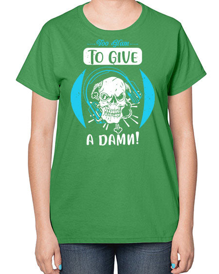Too glam to give a damn Style 176# -makeup  Ladies T-Shirt
