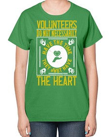 Volunteers do not necessarily have the time they just have the heart Style 13# - volunteer-  Ladies T-Shirt
