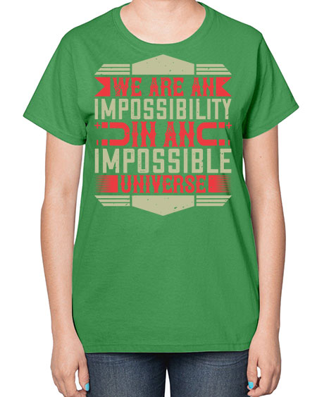 We are an impossibility in an impossible universe 299# - general science-  Ladies T-Shirt