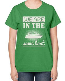We are in the same boat 42# - boats-  Ladies T-Shirt