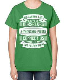 We cannot live only for ourselves A thousand fibers connect us with our fellow men Style 12# - volunteer-  Ladies T-Shirt