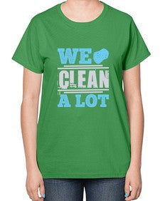 We clean a lot Style 466# - cleaner-  Ladies T-Shirt