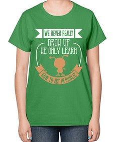 We never really grow up we only learn how to act in public 107# - funny-  Ladies T-Shirt