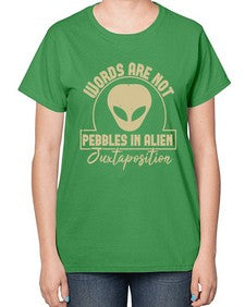 Words are not pebbles in alien 46# - ufo-  Ladies T-Shirt
