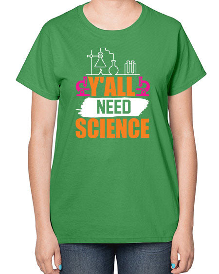 Yall Need Science 4# - general science-  Ladies T-Shirt