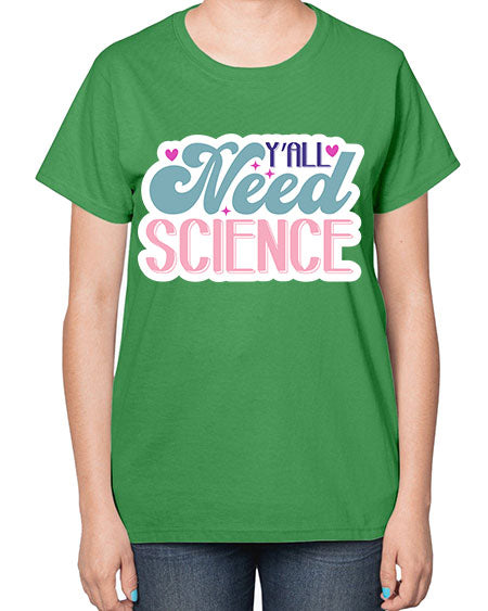 Yall need science 3# - general science-  Ladies T-Shirt