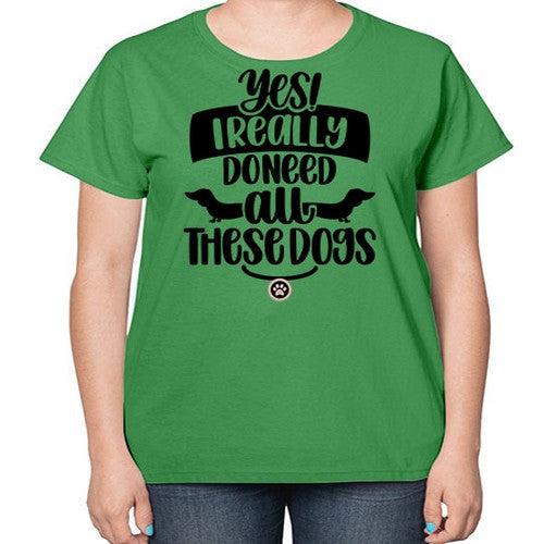 Yes I Really Do Need Style 5# - dogs-  Ladies T-Shirt