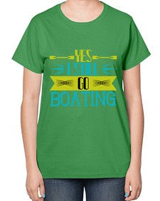 Yes I still go Boating 47# - boats-  Ladies T-Shirt