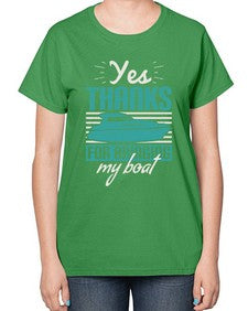 Yes thanks for bringing my boat 46# - boats-  Ladies T-Shirt