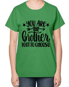 You Are The Brother I Got To Choose 1820# - brother-  Ladies T-Shirt