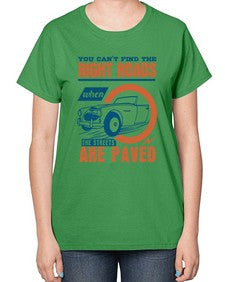 You cant find the right roads when the streets are paved 93# - car-  Ladies T-Shirt