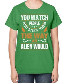 You watch people and stufey them 47# - ufo-  Ladies T-Shirt