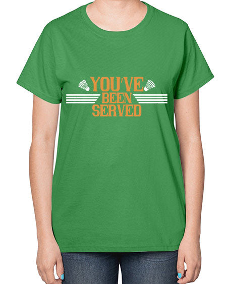 You’ve been served 1714# - badminton-  Ladies T-Shirt
