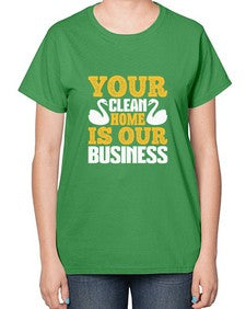 Your clean home is our Business Style 490# - cleaner-  Ladies T-Shirt