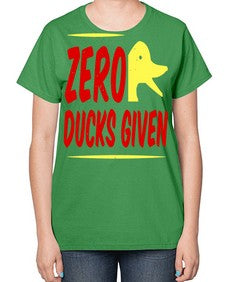 Zero ducks given Style 5# - ducks-  Ladies T-Shirt