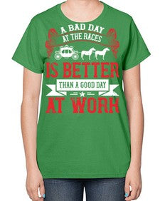a bad day at the races is better than a good day at work Style 56# - horse-  Ladies T-Shirt