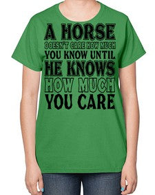 a horse doesnt care how much you know until - horse-  Ladies T-Shirt