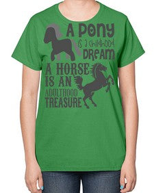 a pony is childhood dream a horse is an adult - horse-  Ladies T-Shirt