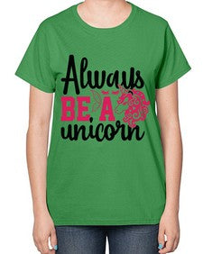 always be a unicorn 10# - unicorn-  Ladies T-Shirt
