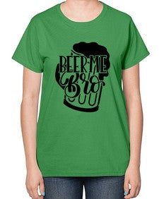 beer me bro 656# - beer-  Ladies T-Shirt